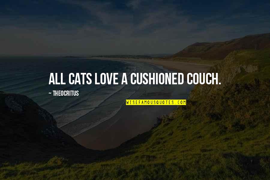 Kitty Parties Quotes By Theocritus: All cats love a cushioned couch.