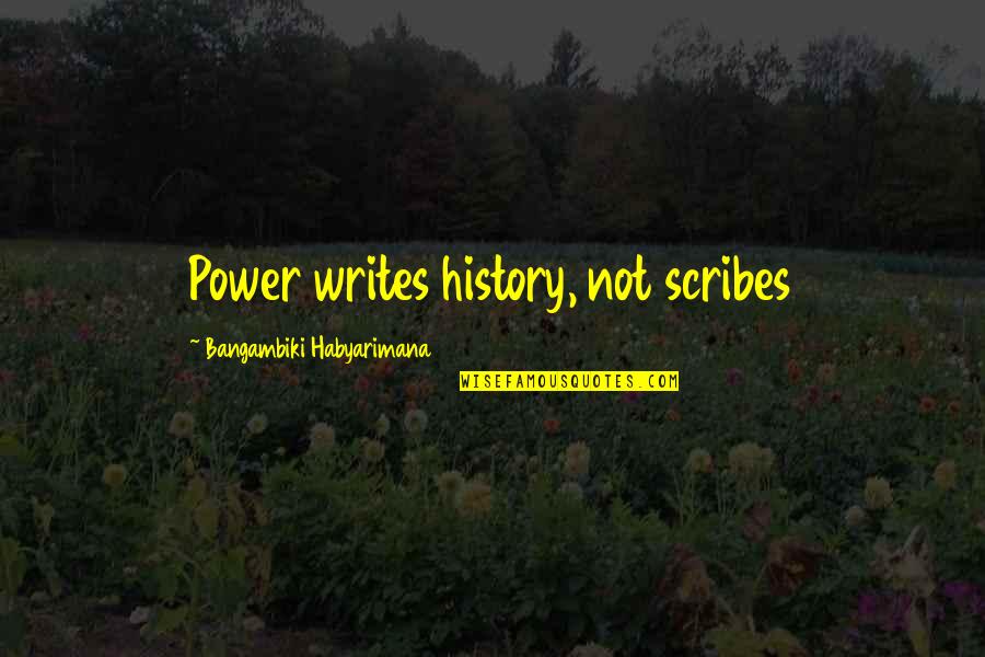 Kitty Party Funny Quotes By Bangambiki Habyarimana: Power writes history, not scribes Kitty Party Funny Quotes By Bangambiki Habyarimana: Power writes history, not scribes