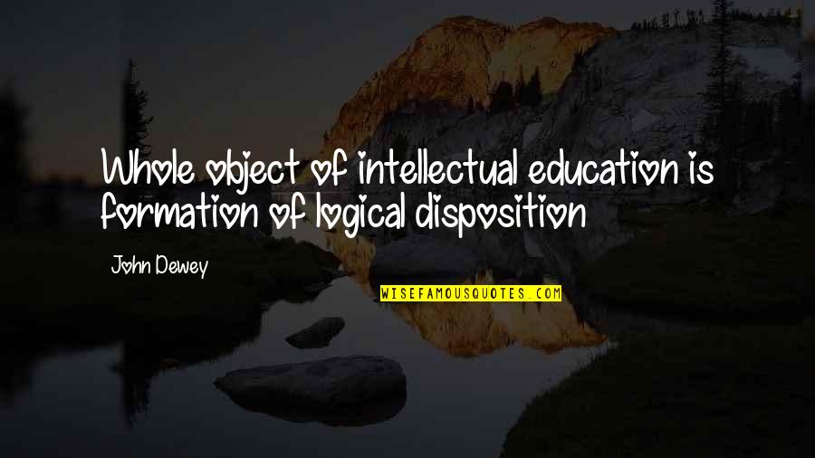 Kitty Party Funny Quotes By John Dewey: Whole object of intellectual education is formation of