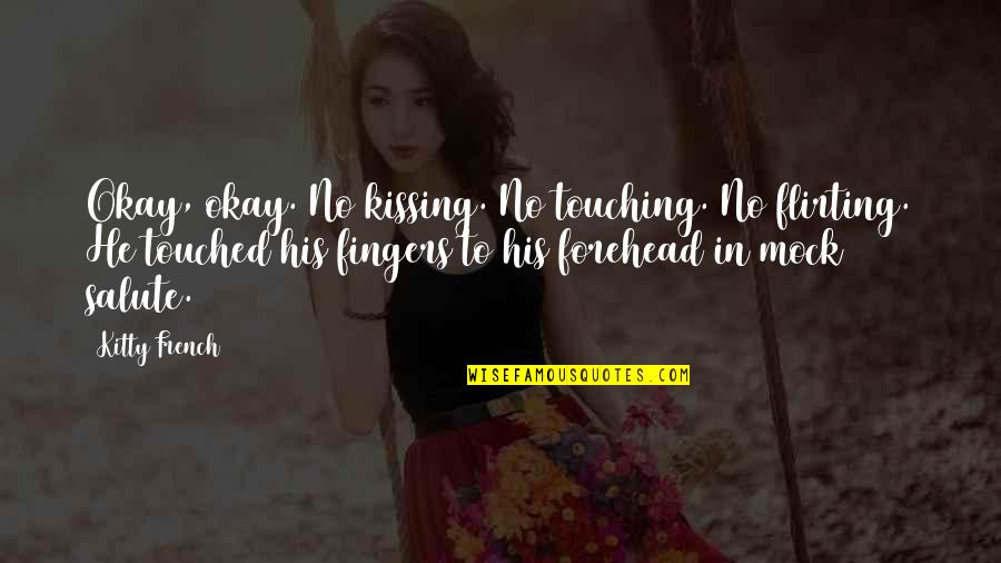Kitty Quotes By Kitty French: Okay, okay. No kissing. No touching. No flirting. Kitty Quotes By Kitty French: Okay, okay. No kissing. No touching. No flirting.