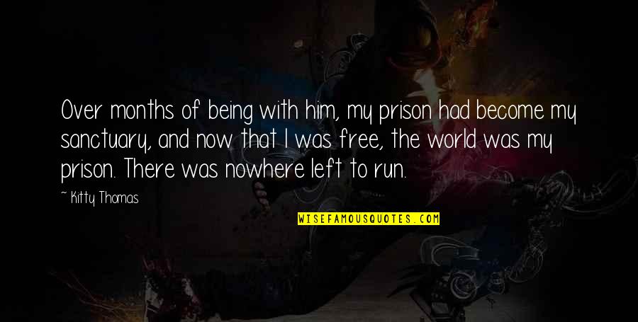 Kitty Quotes By Kitty Thomas: Over months of being with him, my prison Kitty Quotes By Kitty Thomas: Over months of being with him, my prison