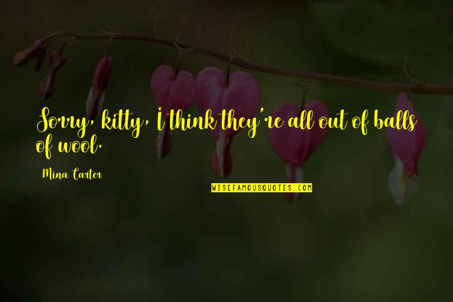 Kitty Quotes By Mina Carter: Sorry, kitty, I think they're all out of Kitty Quotes By Mina Carter: Sorry, kitty, I think they're all out of