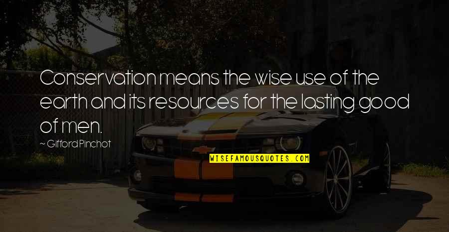 Kitty Wilks Quotes By Gifford Pinchot: Conservation means the wise use of the earth Kitty Wilks Quotes By Gifford Pinchot: Conservation means the wise use of the earth