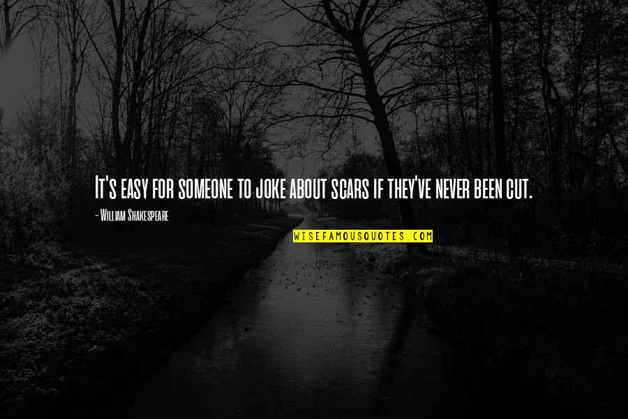 Kittykat69 Quotes By William Shakespeare: It's easy for someone to joke about scars Kittykat69 Quotes By William Shakespeare: It's easy for someone to joke about scars