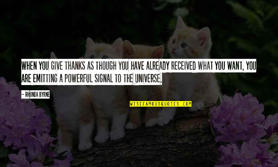Kittypet Warrior Quotes By Rhonda Byrne: When you give thanks as though you have Kittypet Warrior Quotes By Rhonda Byrne: When you give thanks as though you have