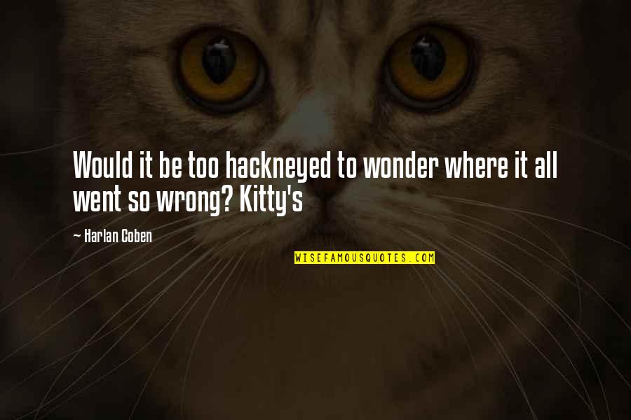 Kitty's Quotes By Harlan Coben: Would it be too hackneyed to wonder where