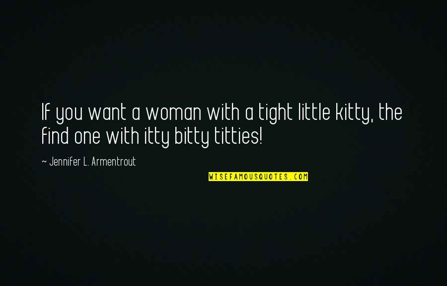 Kitty's Quotes By Jennifer L. Armentrout: If you want a woman with a tight