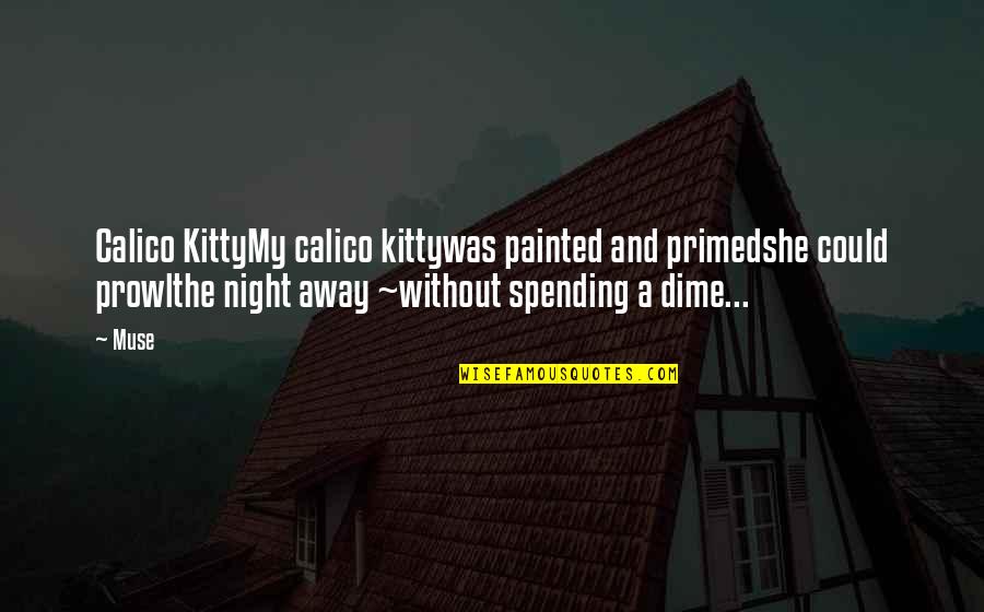 Kitty's Quotes By Muse: Calico KittyMy calico kittywas painted and primedshe could