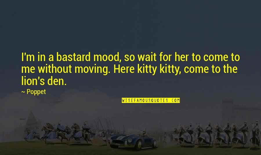 Kitty's Quotes By Poppet: I'm in a bastard mood, so wait for