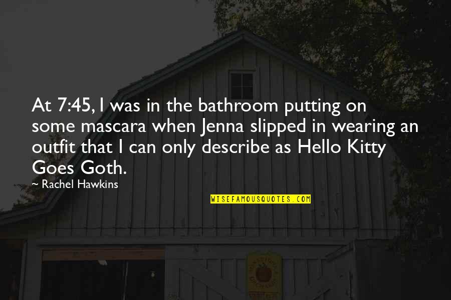 Kitty's Quotes By Rachel Hawkins: At 7:45, I was in the bathroom putting