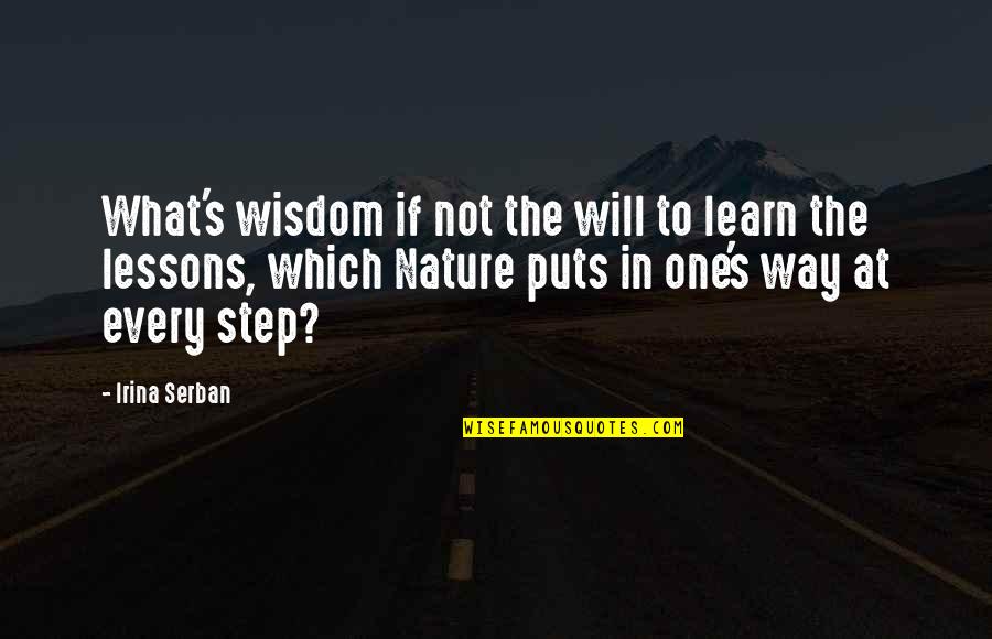 Kitur Pty Quotes By Irina Serban: What's wisdom if not the will to learn