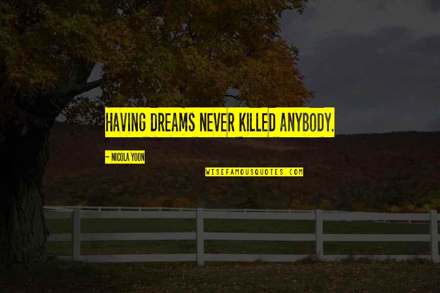 Kitusuru Quotes By Nicola Yoon: Having dreams never killed anybody.