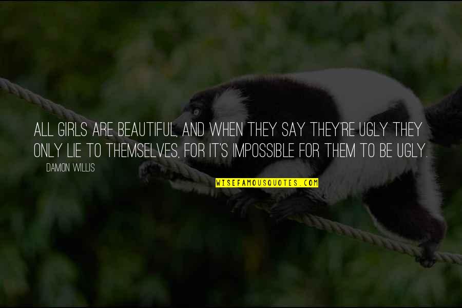 Kitzbuehel Ski Quotes By Damon Willis: All girls are beautiful, and when they say