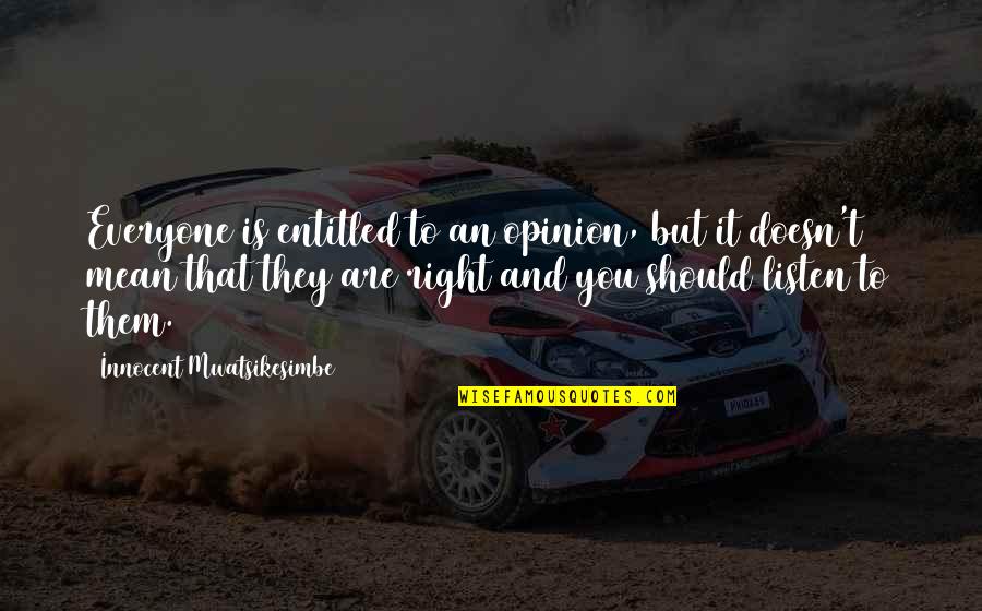 Kitzeln Bilder Quotes By Innocent Mwatsikesimbe: Everyone is entitled to an opinion, but it