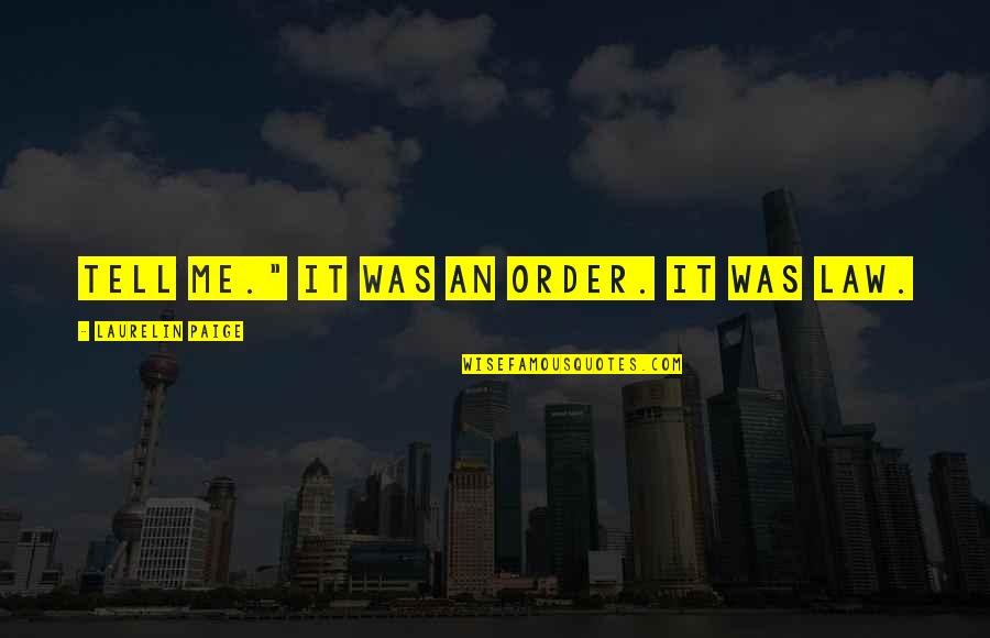 Kitzinger Zeitung Quotes By Laurelin Paige: Tell me." It was an order. It was Kitzinger Zeitung Quotes By Laurelin Paige: Tell me." It was an order. It was