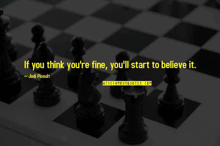 Kitzsteinhorn Quotes By Jodi Picoult: If you think you're fine, you'll start to