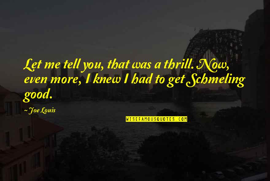 Kitzsteinhorn Quotes By Joe Louis: Let me tell you, that was a thrill.