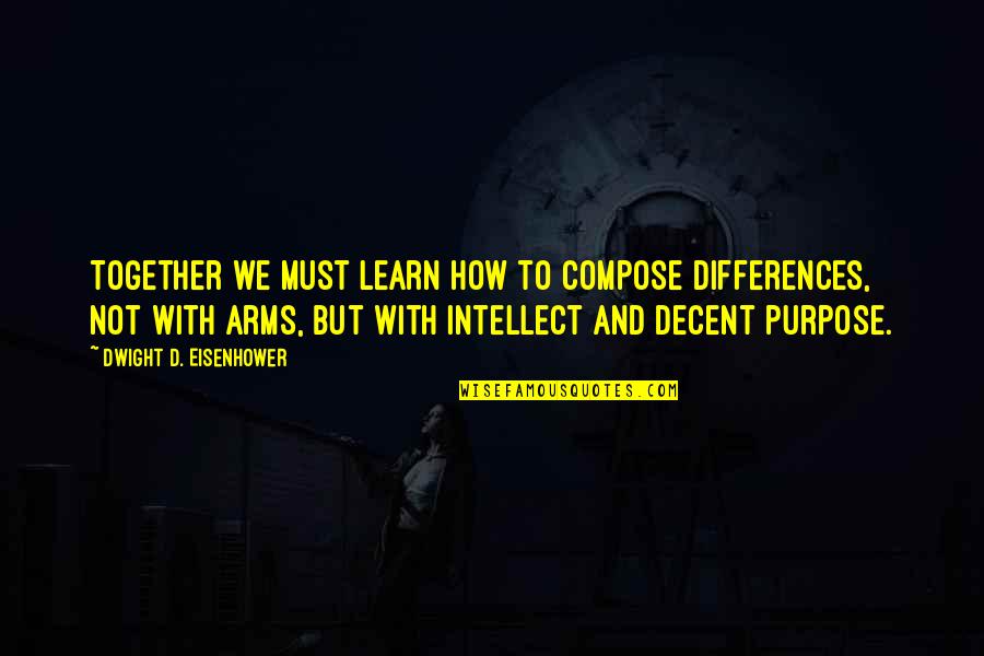Kiurina Wiski Quotes By Dwight D. Eisenhower: Together we must learn how to compose differences,