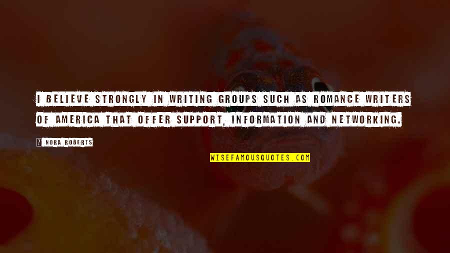 Kiurina Wiski Quotes By Nora Roberts: I believe strongly in writing groups such as