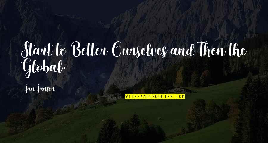 Kivadlove Quotes By Jan Jansen: Start to Better Ourselves and Then the Global. Kivadlove Quotes By Jan Jansen: Start to Better Ourselves and Then the Global.