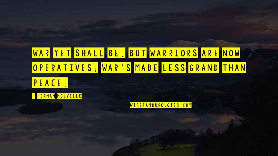 Kivernitikes Quotes By Herman Melville: War yet shall be, but warriors are now Kivernitikes Quotes By Herman Melville: War yet shall be, but warriors are now