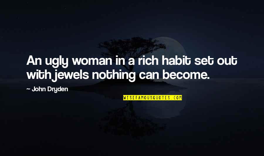 Kivetts Steeples Quotes By John Dryden: An ugly woman in a rich habit set