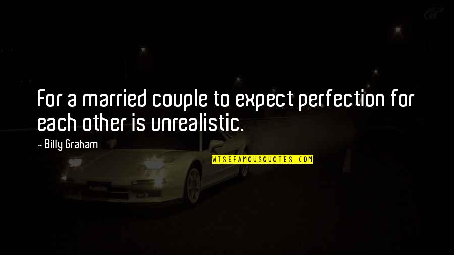 Kiviat Family Quotes By Billy Graham: For a married couple to expect perfection for