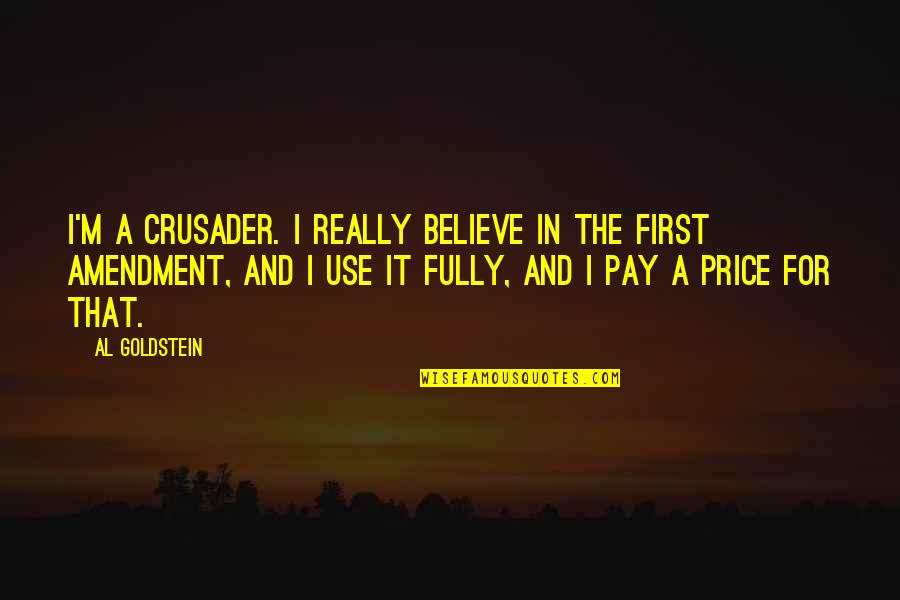 Kivico Quotes By Al Goldstein: I'm a crusader. I really believe in the Kivico Quotes By Al Goldstein: I'm a crusader. I really believe in the