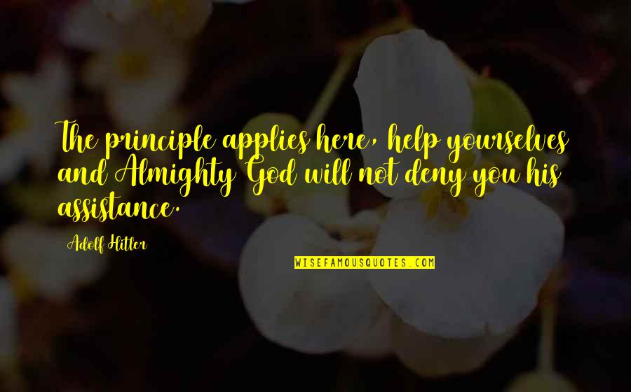 Kivilcim Quotes By Adolf Hitler: The principle applies here, help yourselves and Almighty