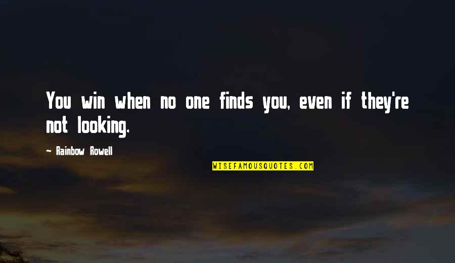 Kivilcim Quotes By Rainbow Rowell: You win when no one finds you, even