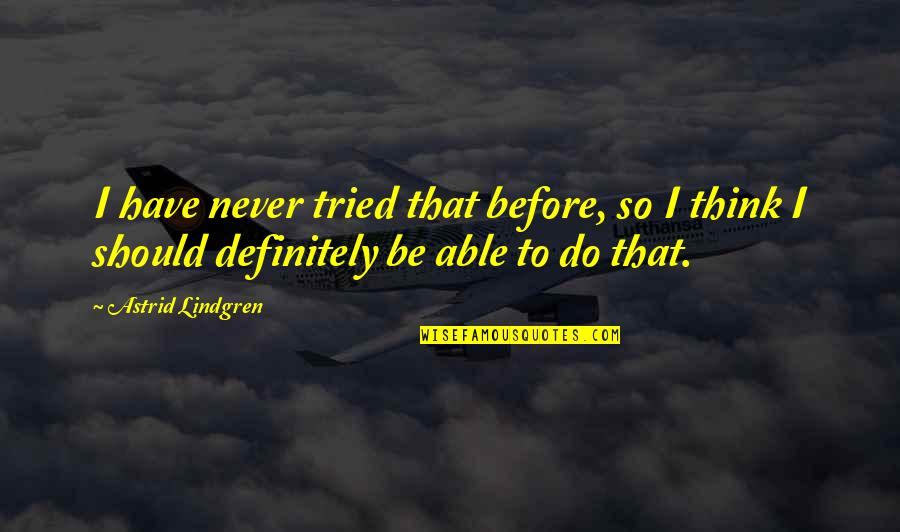Kivilis Quotes By Astrid Lindgren: I have never tried that before, so I