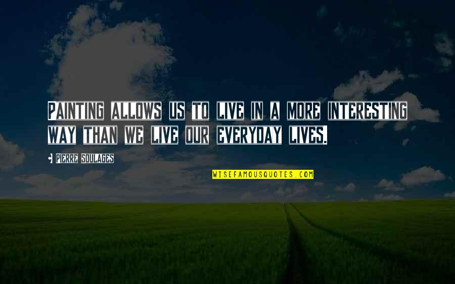 Kivlenieks Quotes By Pierre Soulages: Painting allows us to live in a more Kivlenieks Quotes By Pierre Soulages: Painting allows us to live in a more