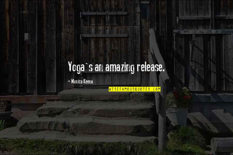 Kivrin Quotes By Monica Keena: Yoga's an amazing release.