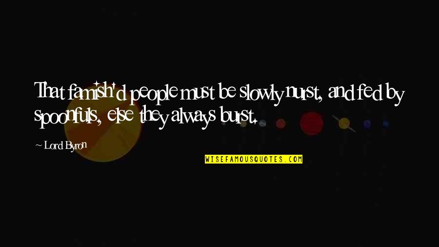 Kiwi Bird Quotes By Lord Byron: That famish'd people must be slowly nurst, and Kiwi Bird Quotes By Lord Byron: That famish'd people must be slowly nurst, and