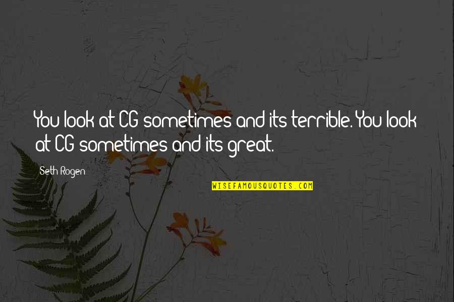 Kiwi Fruit Funny Quotes By Seth Rogen: You look at CG sometimes and its terrible.