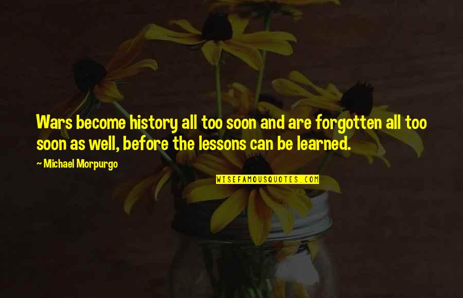 Kiwi Humour Quotes By Michael Morpurgo: Wars become history all too soon and are Kiwi Humour Quotes By Michael Morpurgo: Wars become history all too soon and are