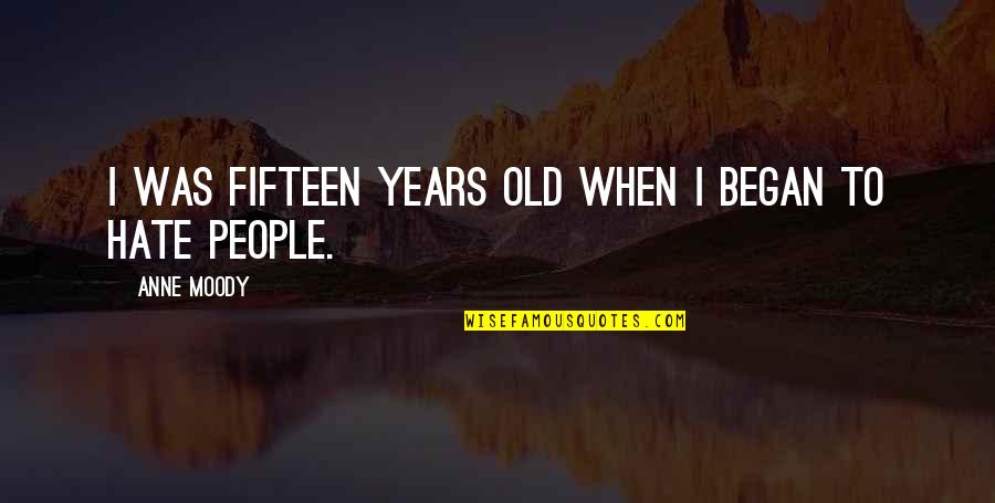 Kiwifruit Vine Quotes By Anne Moody: I was fifteen years old when I began Kiwifruit Vine Quotes By Anne Moody: I was fifteen years old when I began