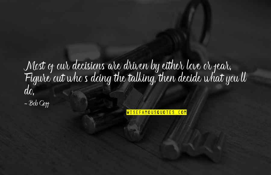 Kixeye Flash Quotes By Bob Goff: Most of our decisions are driven by either Kixeye Flash Quotes By Bob Goff: Most of our decisions are driven by either