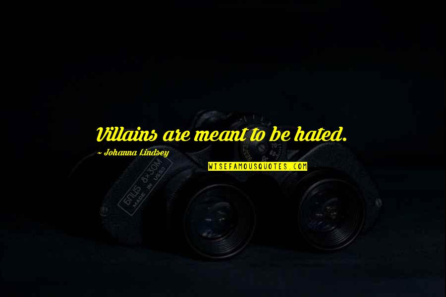 Kixeye Quotes By Johanna Lindsey: Villains are meant to be hated.
