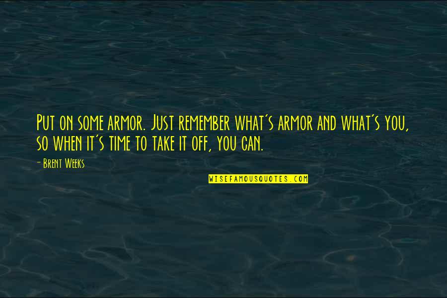 Kiya Koda Quotes By Brent Weeks: Put on some armor. Just remember what's armor