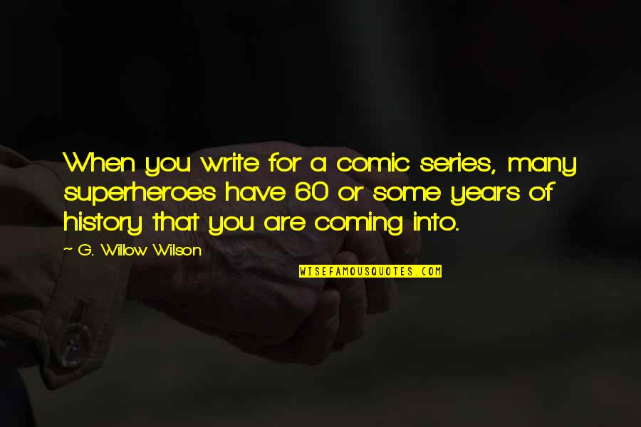 Kiyama Hideaki Quotes By G. Willow Wilson: When you write for a comic series, many Kiyama Hideaki Quotes By G. Willow Wilson: When you write for a comic series, many