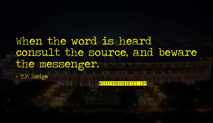 Kiyama Quotes By T.F. Hodge: When the word is heard consult the source,