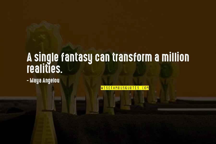 Kiyohara And Takahashi Quotes By Maya Angelou: A single fantasy can transform a million realities.