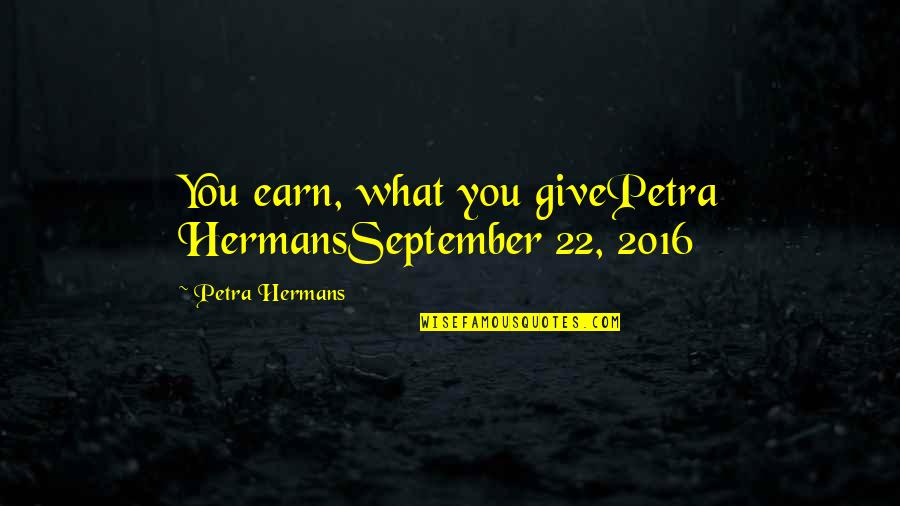 Kiyohara Takahashi Quotes By Petra Hermans: You earn, what you givePetra HermansSeptember 22, 2016 Kiyohara Takahashi Quotes By Petra Hermans: You earn, what you givePetra HermansSeptember 22, 2016