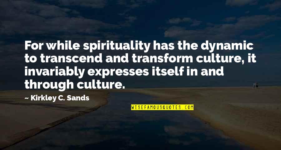 Kiyohide Shinjo Quotes By Kirkley C. Sands: For while spirituality has the dynamic to transcend