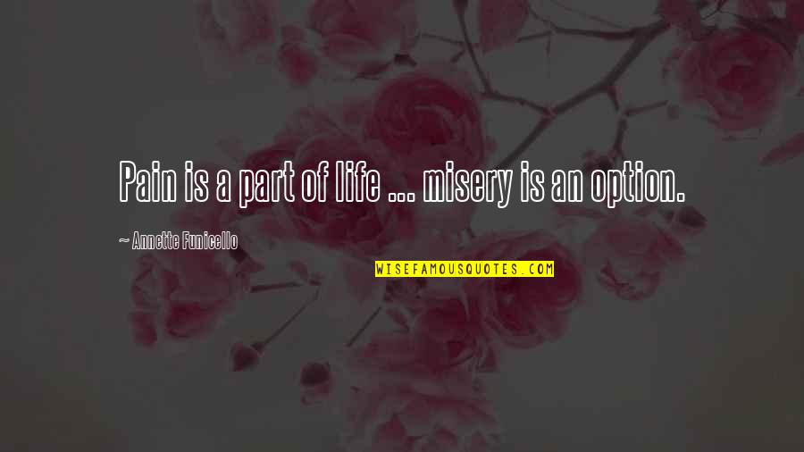 Kiyokawa Quotes By Annette Funicello: Pain is a part of life ... misery
