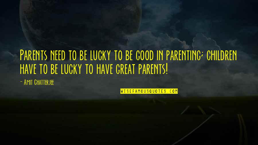 Kiyomasas Katana Quotes By Amit Chatterjee: Parents need to be lucky to be good