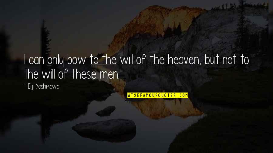 Kiyomori Taira Quotes By Eiji Yoshikawa: I can only bow to the will of