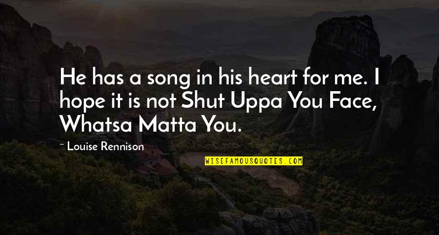Kiyomori Taira Quotes By Louise Rennison: He has a song in his heart for Kiyomori Taira Quotes By Louise Rennison: He has a song in his heart for