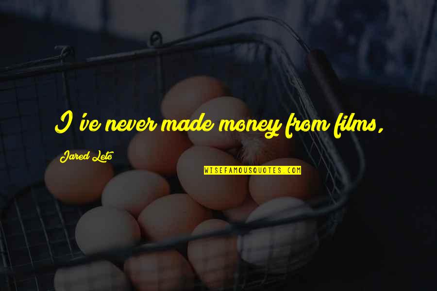 Kiyomori Wiki Quotes By Jared Leto: I've never made money from films, Kiyomori Wiki Quotes By Jared Leto: I've never made money from films,